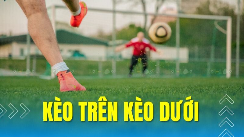 Phương pháp soi kèo trên kèo dưới hiệu quả