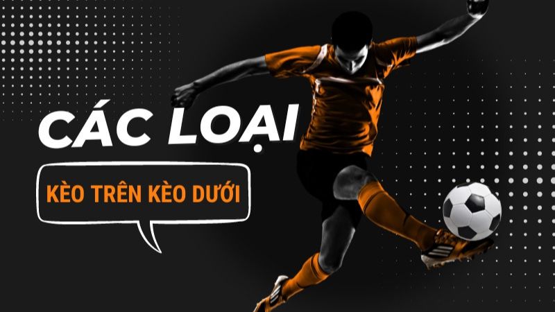 Tìm hiểu kèo trên kèo dưới là gì?