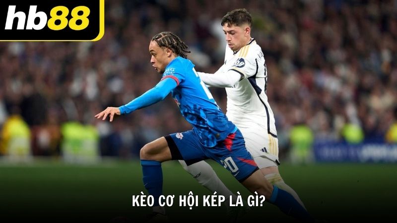 Kèo cơ hội kép là gì?
